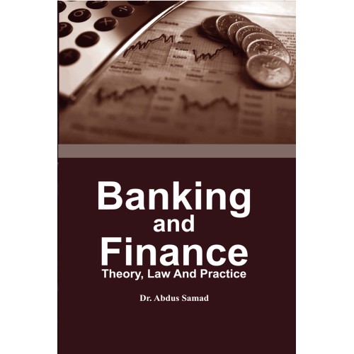 Banking And Finance : Theory, Law And Practice