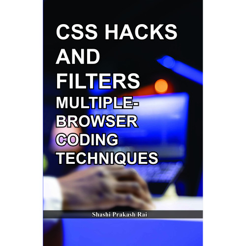CSS Hacks and Filters: Multiple-Browser Coding Techniques