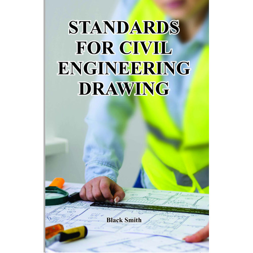 Standards for Civil Engineering Drawing Standards for Civil Engineering Drawing