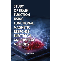 Study of Brain Function using Functional Magnetic Response Electrical and Optical Methods