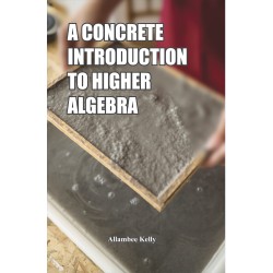 A Concrete Introduction to Higher Algebra